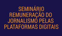 Remuneração do Jornalismo pelas Plataformas Digitais é tema de seminário promovido pelo CGI.br