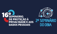 Abertas as inscrições para o 16º Seminário de Proteção à Privacidade e aos Dados Pessoais e o 2º Seminário do OBIA