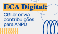 ECA Digital: CGI.br envia contribuições para Tomada de Subsídios da ANPD