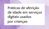 Estudo inédito mapeia práticas de aferição de idade em serviços digitais no Brasil