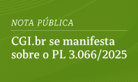 Em nota pública, CGI.br se manisfesta sobre o Projeto de Lei nº 3.066/2025