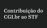 CGI.br apresenta manifestação ao STF sobre acesso à Internet no período eleitoral