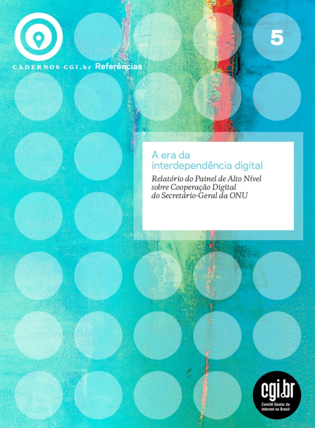 Cadernos CGI.br - A era da interdependência digital: Relatório do Painel de Alto Nível sobre Cooperação Digital do Secretário-Geral da ONU