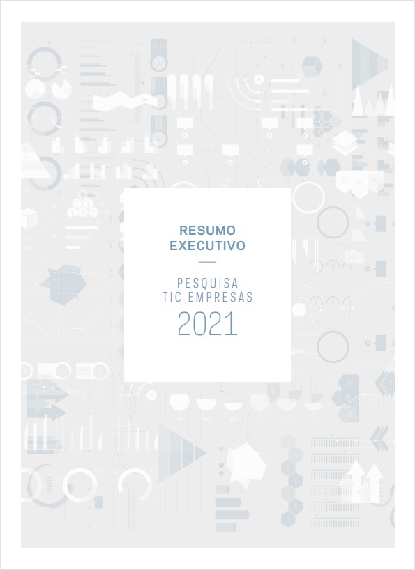 Resumo Executivo - Pesquisa sobre o uso das Tecnologias de Informação e Comunicação nas Empresas Brasileiras - TIC Empresas 2021